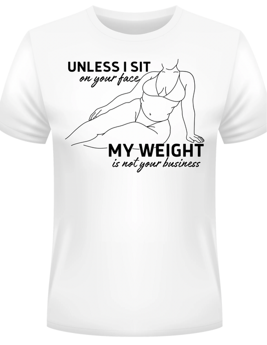Unless I sit on your face tee